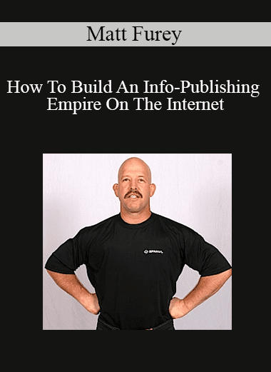 Matt Furey - How To Build An Info-Publishing Empire On The Internet