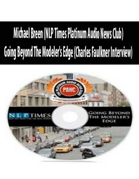 [Download Now] Michael Breen (NLP Times Platinum Audio News Club) – Going Beyond The Modeler’s Edge (Charles Faulkner Interview)