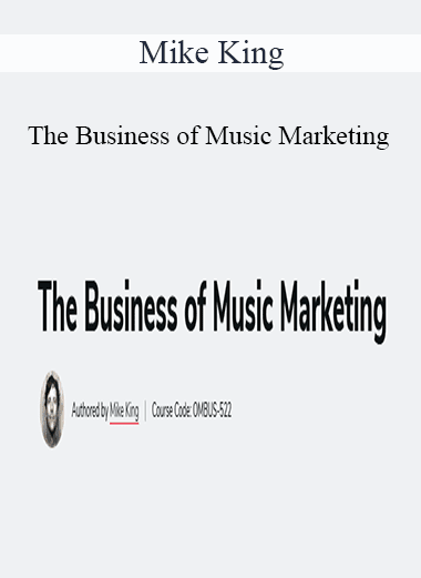 Mike King - The Business of Music Marketing