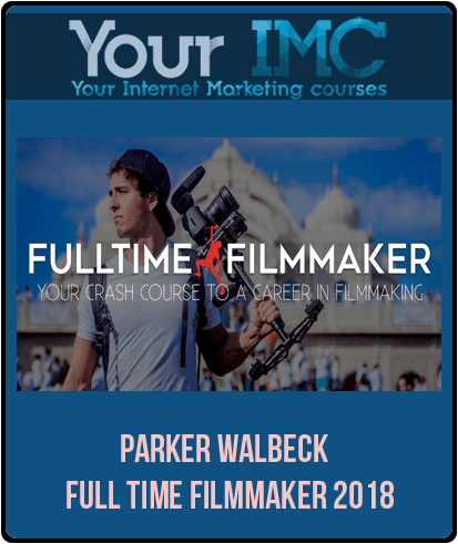 [Download Now] Parker Walbeck – Full Time Filmmaker 2018