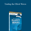 [Download Now] Robert Prechter - Trading the Elliott Waves