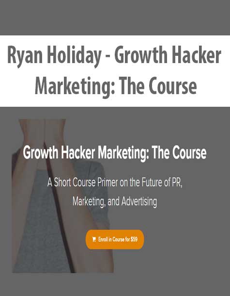 [Download Now] Ryan Holiday - Growth Hacker Marketing: The Course