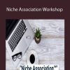 Ryan Lee - The Niche Association Workshop