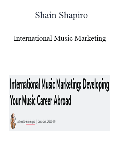 Shain Shapiro - International Music Marketing: Developing Your Music Career Abroad