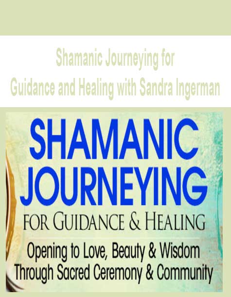 [Download Now] Shamanic Journeying for Guidance and Healing with Sandra Ingerman