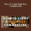 Shane Hurlbut - How To Light High Key Commercials