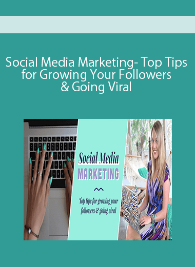 Social Media Marketing- Top Tips for Growing Your Followers & Going Viral