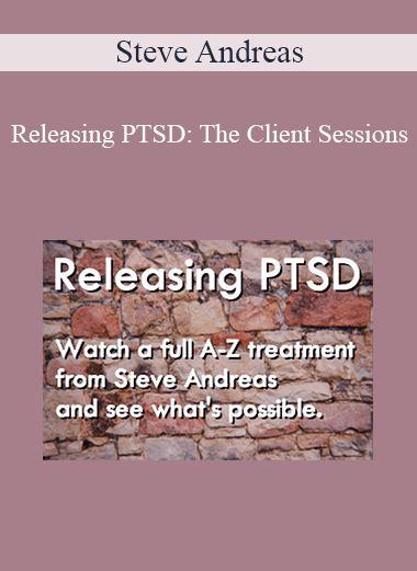 Steve Andreas - Releasing PTSD: The Client Sessions