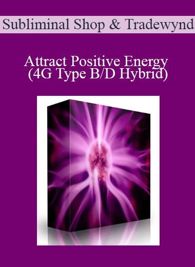 Subliminal Shop & Tradewynd - Attract Positive Energy (4G Type B/D Hybrid)