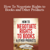 Ted Nicholas - How To Negotiate Rights to Books and Other Products