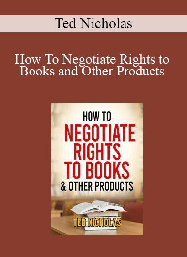 Ted Nicholas - How To Negotiate Rights to Books and Other Products