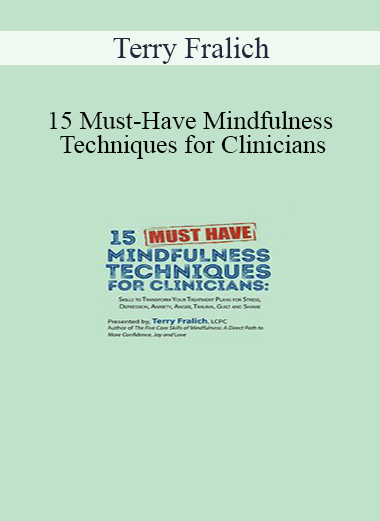 Terry Fralich - 15 Must-Have Mindfulness Techniques for Clinicians: Skills to Transform Your Treatment Plans for Stress