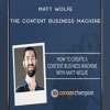 Matt Wolfe - The Content Business Machine