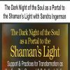 [Download Now] The Dark Night of the Soul as a Portal to the Shaman’s Light with Sandra Ingerman