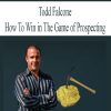 [Download Now] Todd Falcone – How To Win in The Game of Prospecting