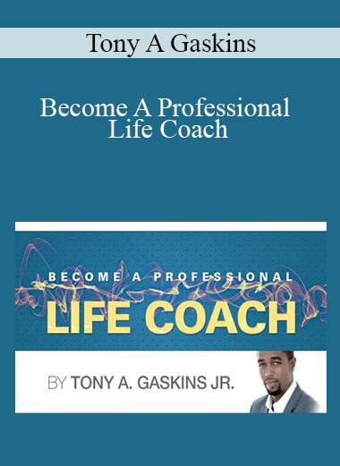 Tony A Gaskins - Become A Professional Life Coach