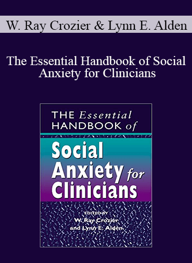 W. Ray Crozier & Lynn E. Alden - The Essential Handbook of Social Anxiety for Clinicians