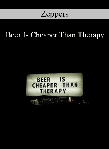 Zeppers - Beer Is Cheaper Than Therapy