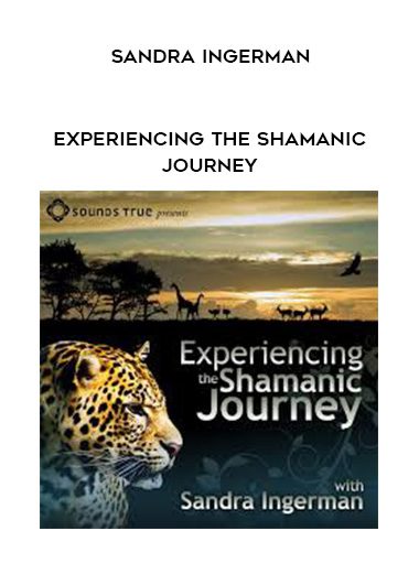 SANDRA INGERMAN – Experiencing the Shamanic Journey