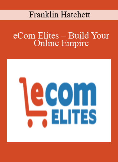 eCom Elites – Build Your Online Empire - Franklin Hatchett