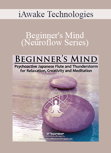 iAwake Technologies - Beginner's Mind (Neuroflow Series) [6 WebRips - WAV User Manual - PDF]