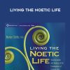 Marilyn Schlitz – LIVING THE NOETIC LIFE