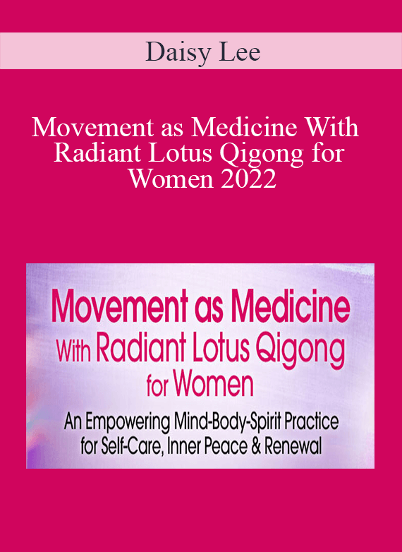 Daisy Lee - Movement as Medicine With Radiant Lotus Qigong for Women 2022