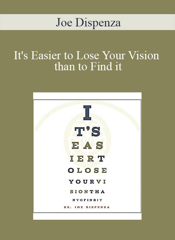 Joe Dispenza - It's Easier to Lose Your Vision than to Find it