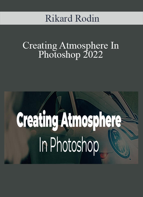 Rikard Rodin - Creating Atmosphere In Photoshop 2022