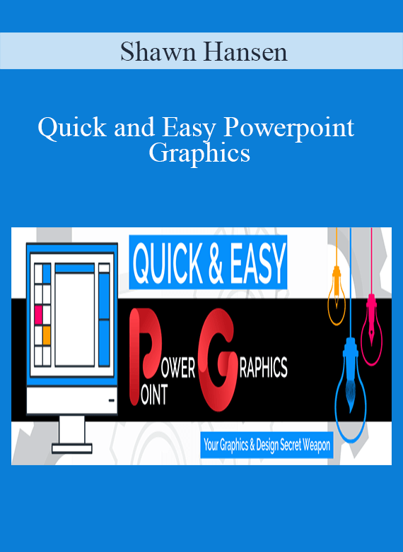 Shawn Hansen - Quick and Easy Powerpoint Graphics