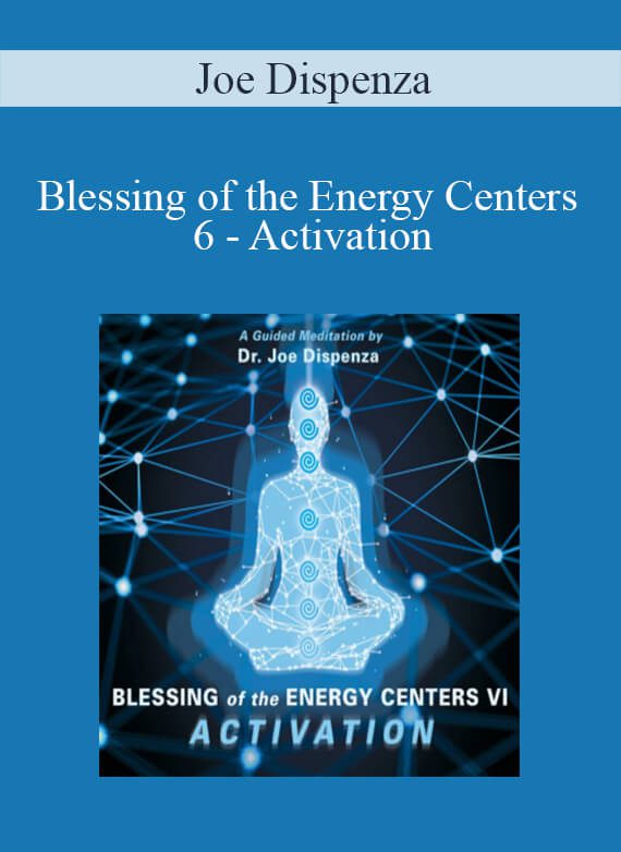 Joe Dispenza - Blessing of the Energy Centers 6 - Activation