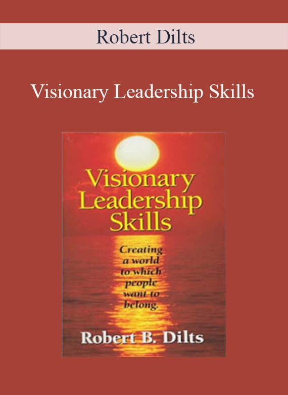 Robert Dilts - Visionary Leadership Skills