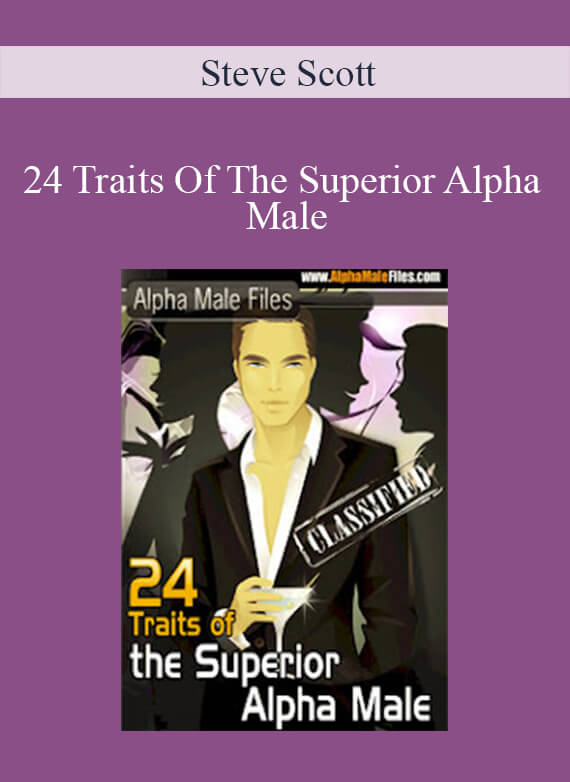 Steve Scott - 24 Traits Of The Superior Alpha Male