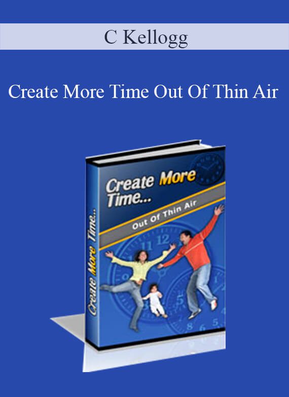 C Kellogg - Create More Time Out Of Thin Air