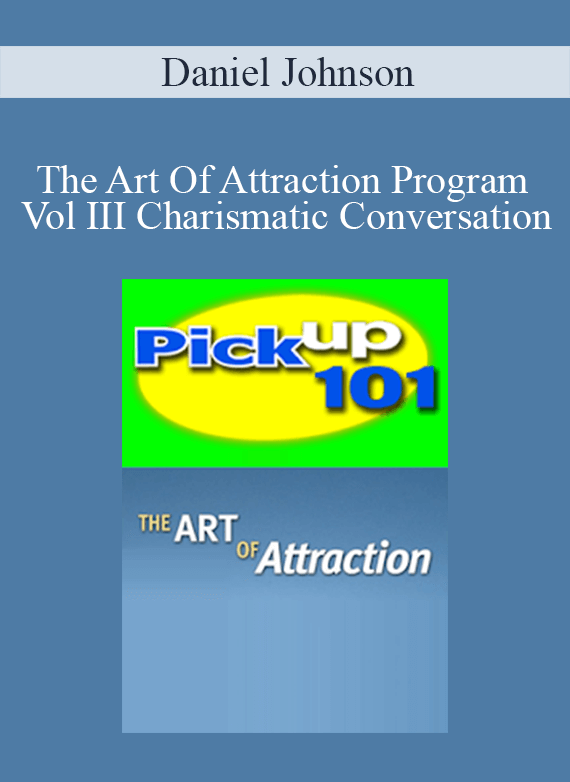 Daniel Johnson - The Art Of Attraction Program Vol III Charismatic Conversation