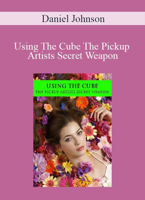 Daniel Johnson - Using The Cube The Pickup Artists Secret Weapon