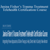 Janina Fisher & Joni Gilbertson - Janina Fisher’s Trauma Treatment Telehealth Certification Course