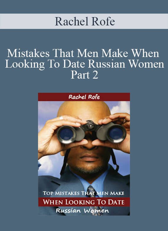 Rachel Rofe - Mistakes That Men Make When Looking To Date Russian Women Part 2