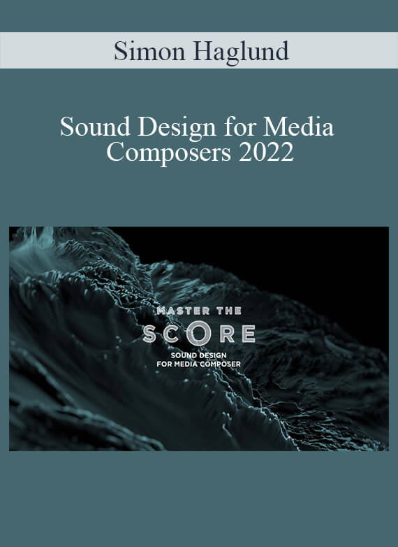 Simon Haglund - Sound Design for Media Composers 2022