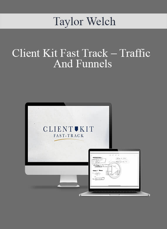 Taylor Welch - Client Kit Fast Track – Traffic And Funnels