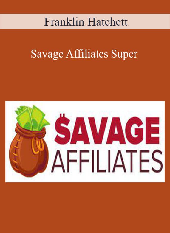 Franklin Hatchett - Savage Affiliates Super