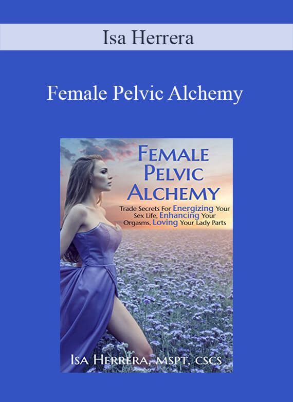 Isa Herrera - Female Pelvic Alchemy