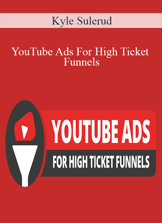 Kyle Sulerud - YouTube Ads For High Ticket Funnels