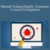 Manual Testing (Quality Assurance Course) for beginners