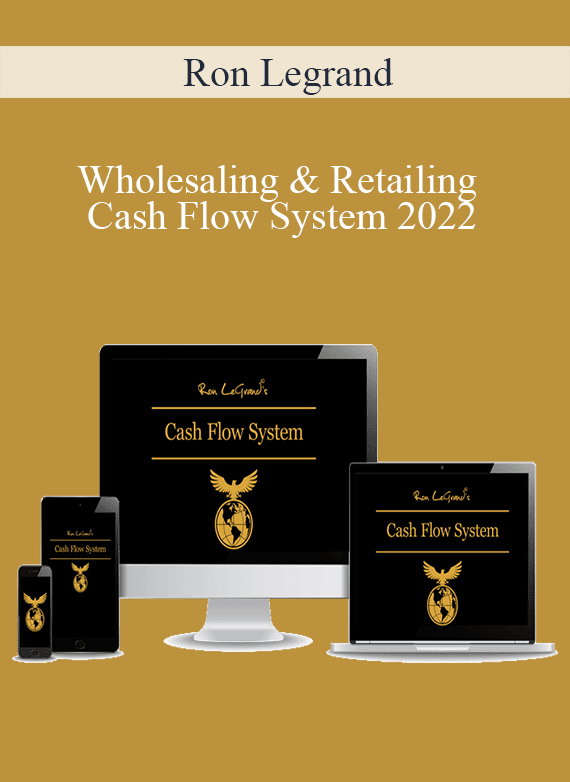 Ron Legrand - Wholesaling & Retailing Cash Flow System 2022