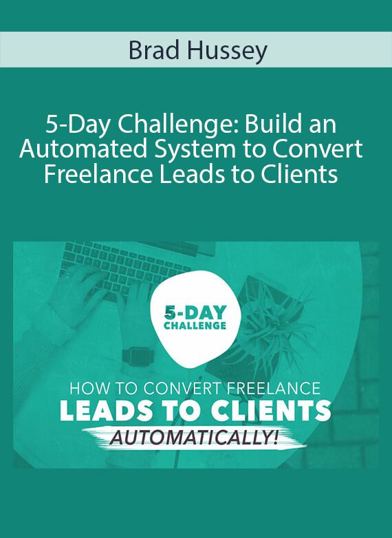 Brad Hussey - 5-Day Challenge Build an Automated System to Convert Freelance Leads to Clients