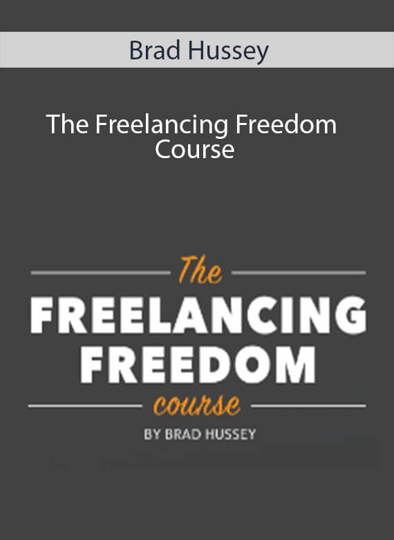 Brad Hussey - The Freelancing Freedom Course