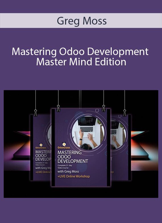 Greg Moss - Mastering Odoo Development - Master Mind Edition