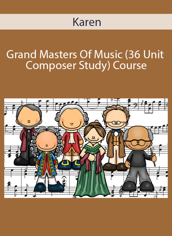 Karen - Grand Masters Of Music (36 Unit Composer Study) Course