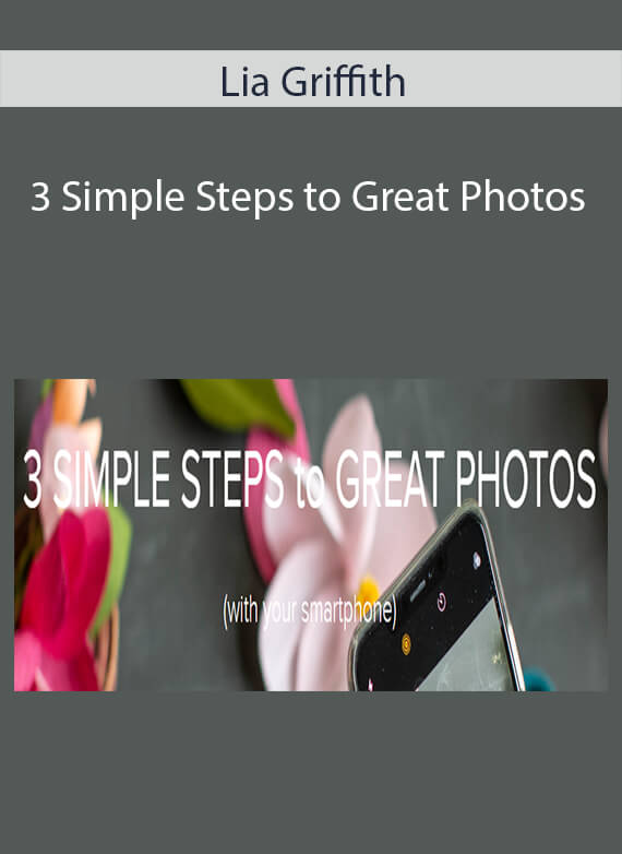 Lia Griffith - 3 Simple Steps to Great Photos